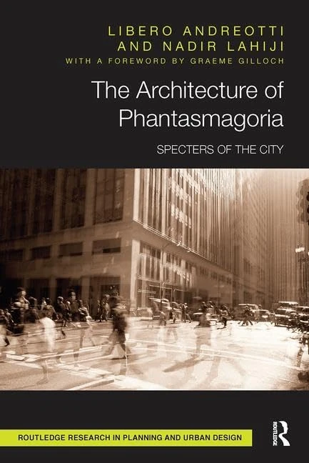 The Architecture of Phantasmagoria: Specters of the City (Routledge Research in Planning and Urban Design)