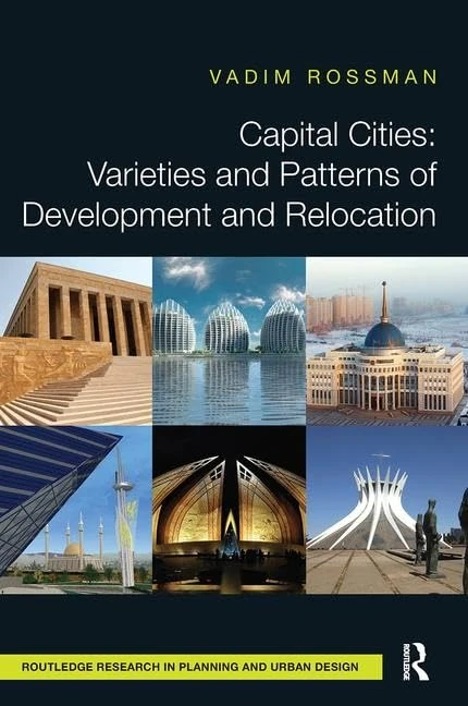 Capital Cities: Varieties and Patterns of Development and Relocation (Routledge Research in Planning and Urban Design)
