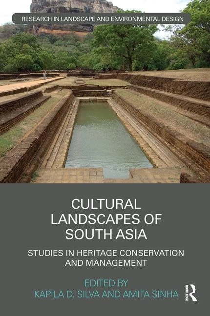 Cultural Landscapes of South Asia: Studies in Heritage Conservation and Management (Routledge Research in Landscape and Environmental Design)