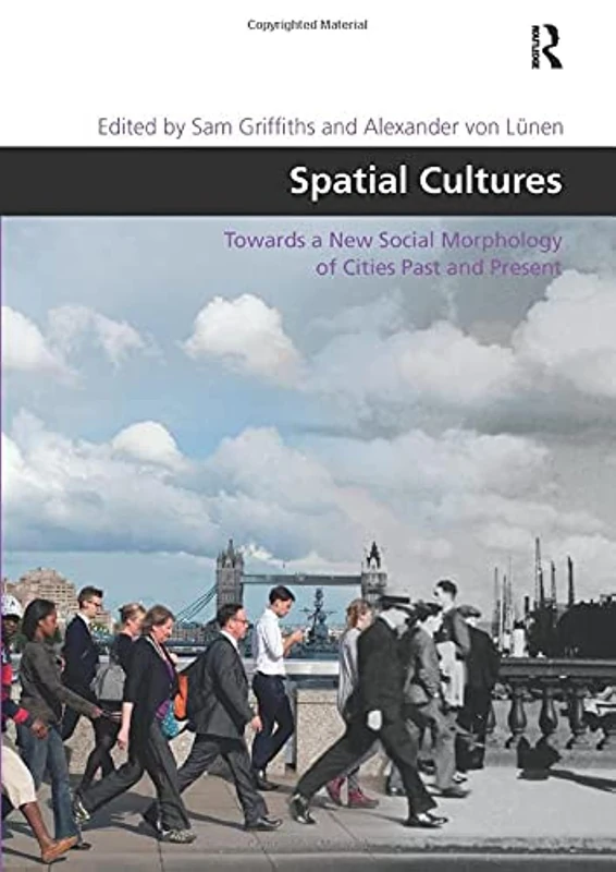 Spatial Cultures: Towards a New Social Morphology of Cities Past and Present (Design and the Built Environment)