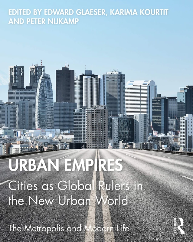 Urban Empires: Cities as Global Rulers in the New Urban World (The Metropolis and Modern Life)
