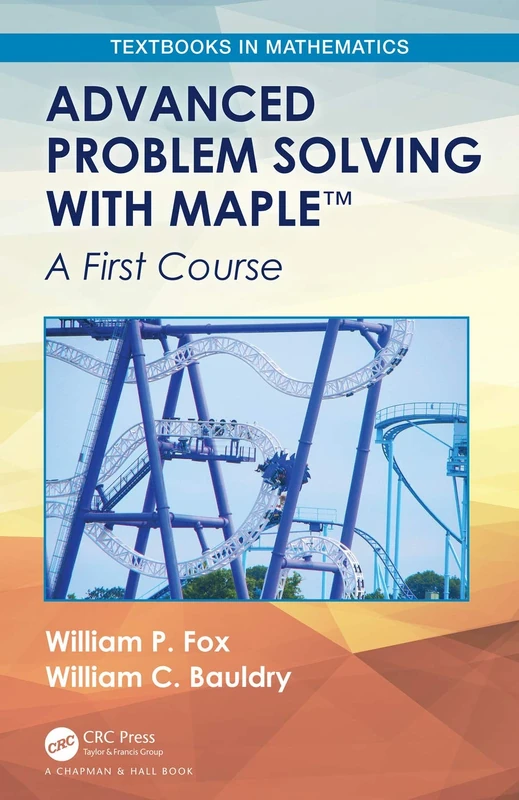 Advanced Problem Solving with Maple: A First Course (Textbooks in Mathematics)