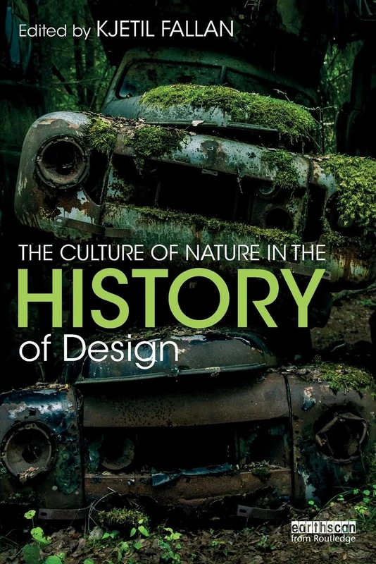 The Culture of Nature in the History of Design: Making and Unmaking the Environment