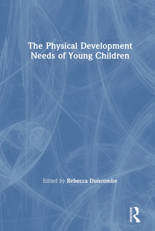 Routledge - The Physical Development Needs of Young Children