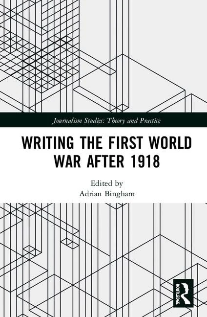 Writing the First World War after 1918 (Journalism Studies)