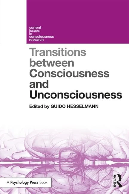 Transitions Between Consciousness and Unconsciousness (Current Issues in Consciousness Research)