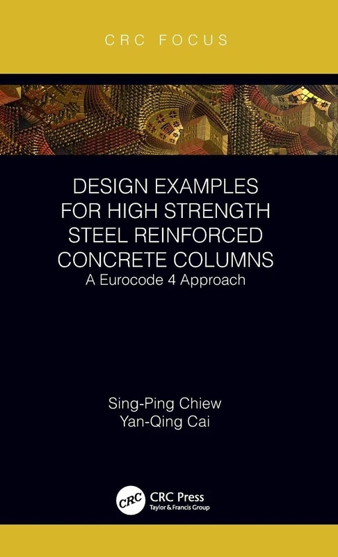 Design Examples for High Strength Steel Reinforced Concrete Columns: A Eurocode 4 Approach (CRC Focus)