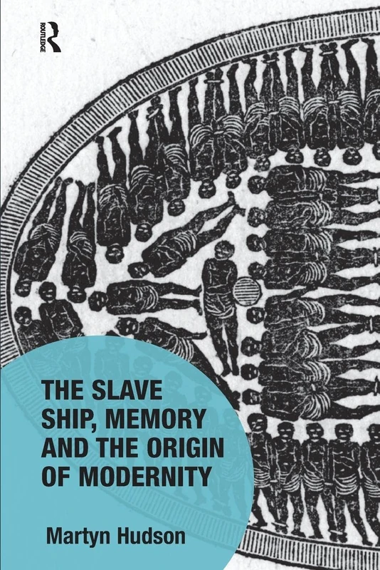 The Slave Ship, Memory and the Origin of Modernity (Memory Studies: Global Constellations)