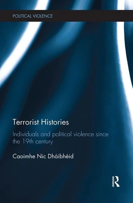 Terrorist Histories: Individuals and Political Violence since the 19th Century