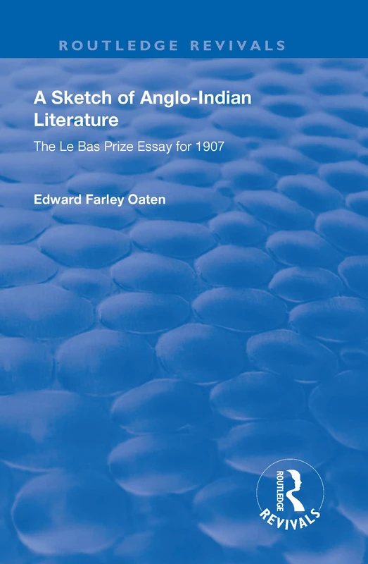 A Sketch of Anglo-Indian Literature: The Le Bas Prize Essay for 1907 (Routledge Revivals)