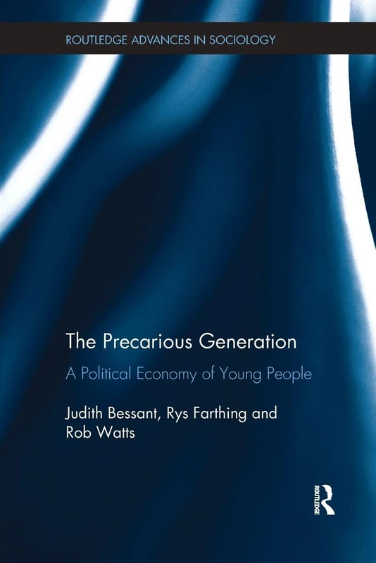 The Precarious Generation: A Political Economy of Young People (Routledge Advances in Sociology)