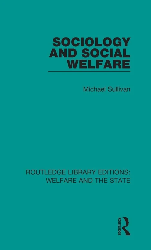 Sociology and Social Welfare: 19 (Routledge Library Editions: Welfare and the State)