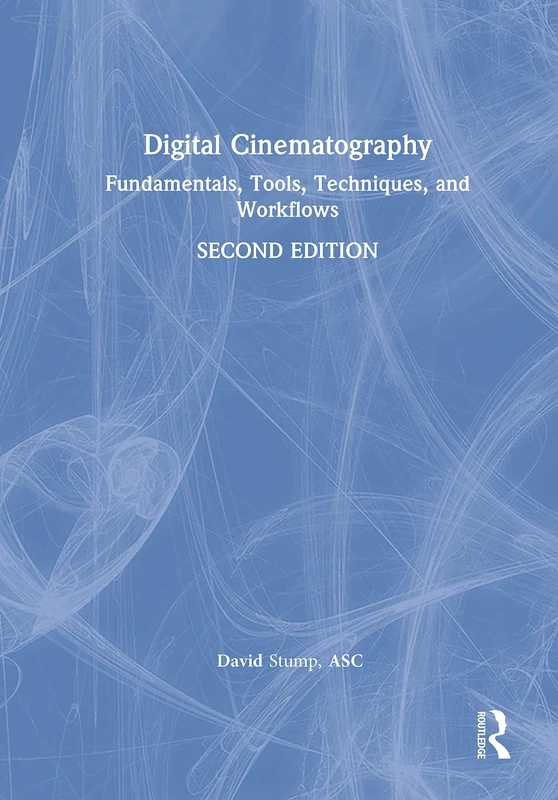 Routledge Digital Cinematography - Tools and Workflows