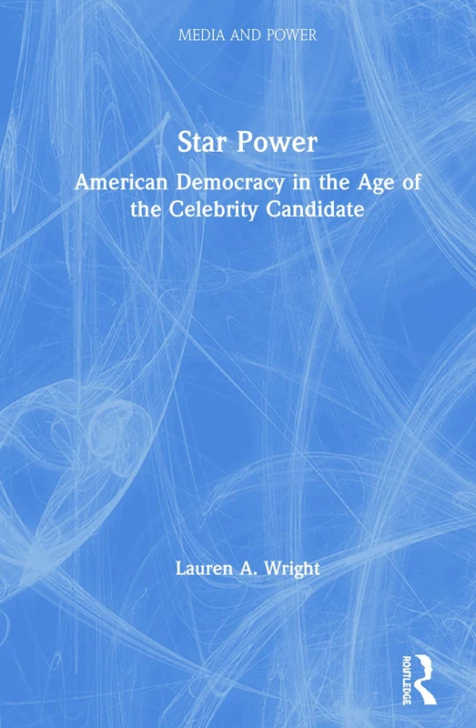 Routledge Star Power: American Democracy in the Celebrity Age