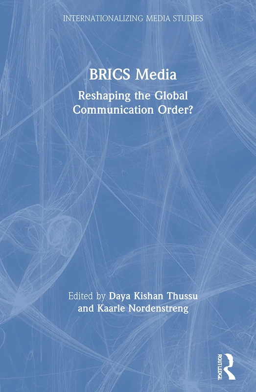 BRICS Media: Reshaping the Global Communication Order? (Internationalizing Media Studies)