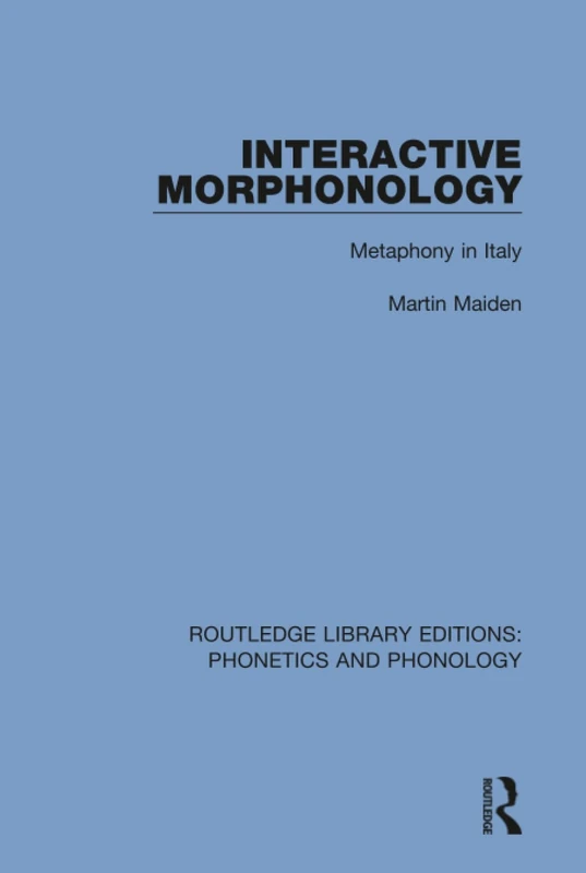 Interactive Morphonology: Metaphony in Italy: 16 (Routledge Library Editions: Phonetics and Phonology)