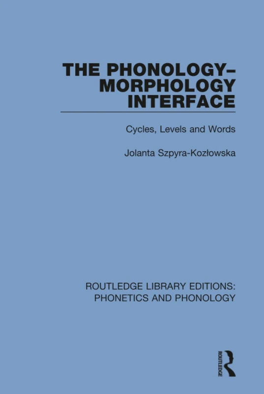 The Phonology-Morphology Interface: Cycles, Levels and Words: 22 (Routledge Library Editions: Phonetics and Phonology)
