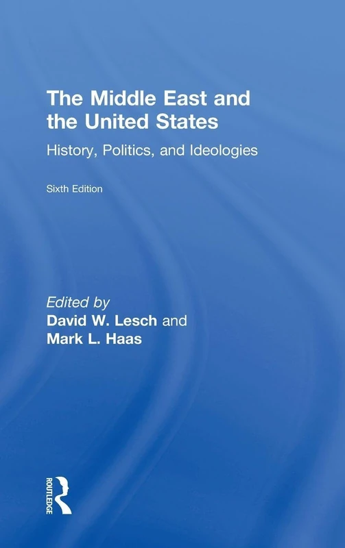 The Middle East and the United States: History, Politics, and Ideologies