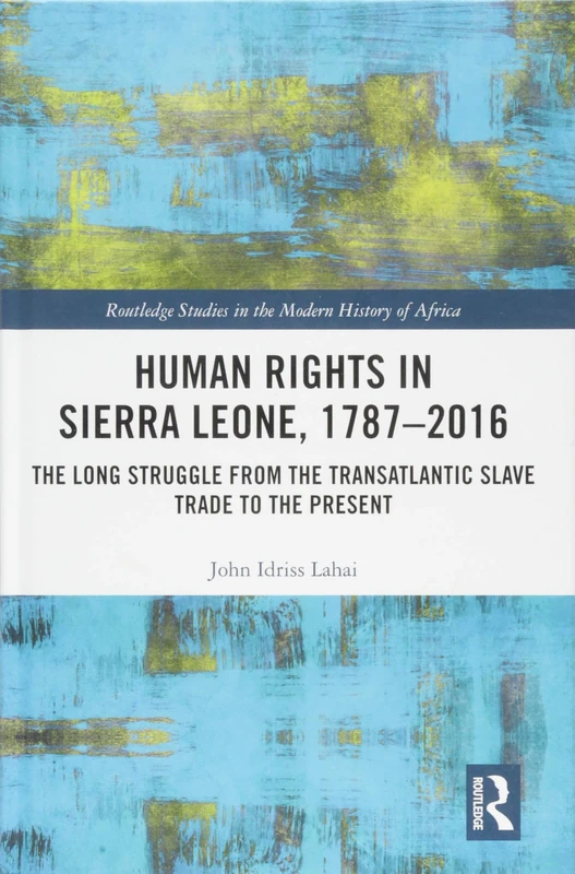 Routledge Human Rights in Sierra Leone, 1787-2016 History Book