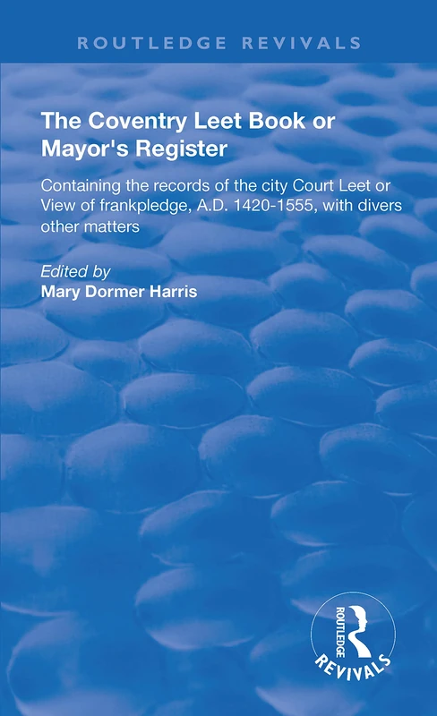 The Coventry Leet Book or Mayor's Register: Containing the records of the city Court Leet or View of frankpledge, A.D. 1420-1555 with divers other matters (Routledge Revivals) - Image 1