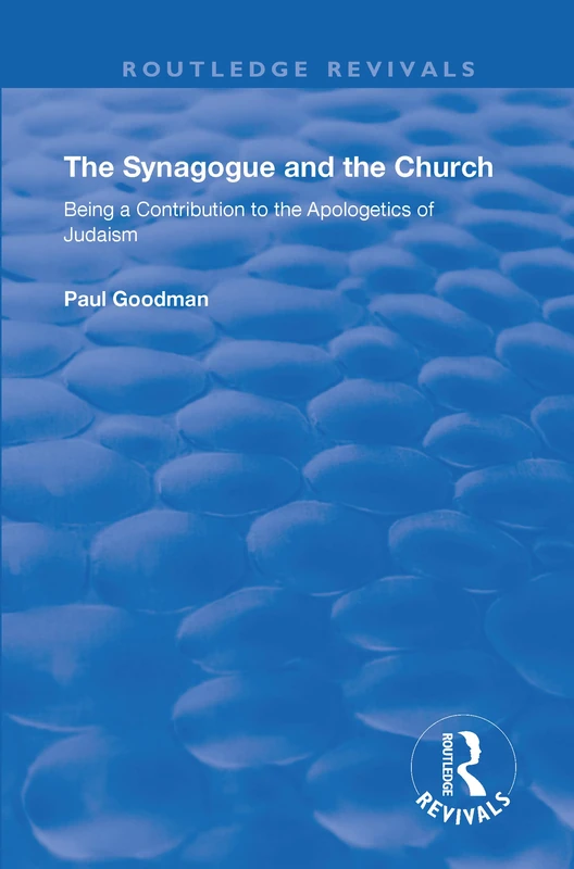 The Synagogue and the Church: BEING A CONTRIBUTION TO THE APOLOGETICS OF JUDAISM (Routledge Revivals)