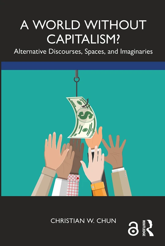 A World without Capitalism?: Alternative Discourses, Spaces, and Imaginaries