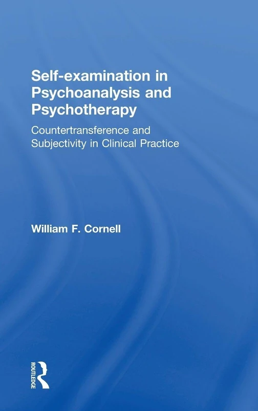 Self-examination in Psychoanalysis and Psychotherapy: Countertransference and Subjectivity in Clinical Practice