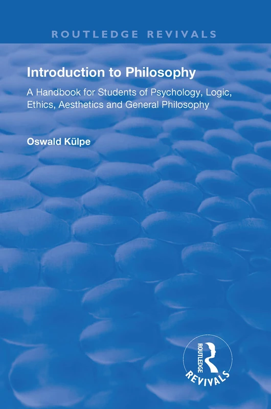Introduction to Philosophy: A Handbook for Students of Psychology, Logic, Ethics, Aesthetics and General Philosophy (Routledge Revivals)