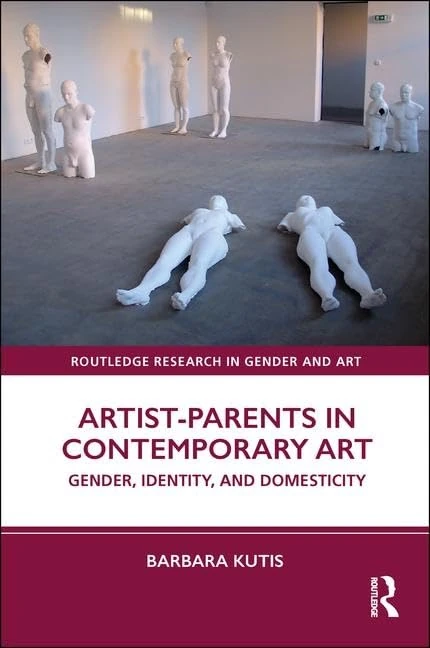 Artist-Parents in Contemporary Art: Gender, Identity, and Domesticity (Routledge Research in Gender and Art) - Image 1