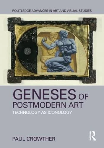 Routledge Geneses of Postmodern Art: Technology As Iconology