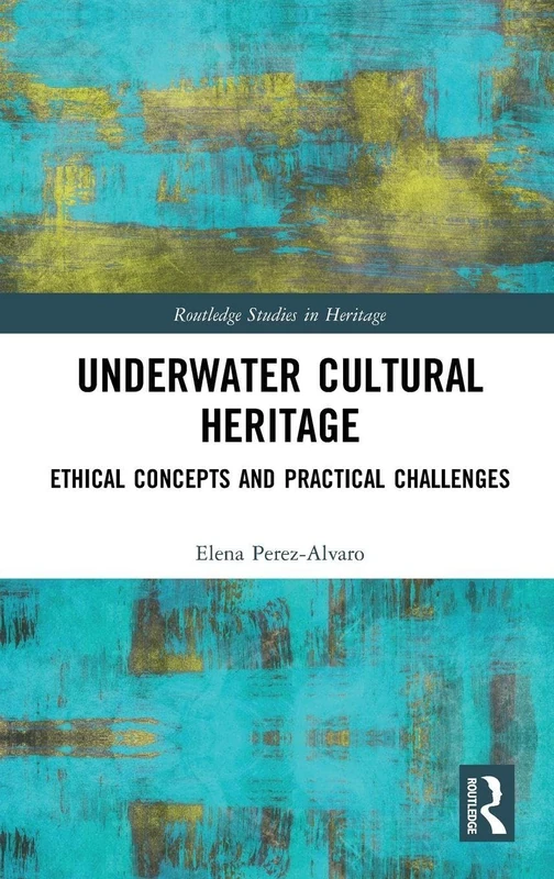 Routledge Underwater Cultural Heritage - Ethical Concepts Book