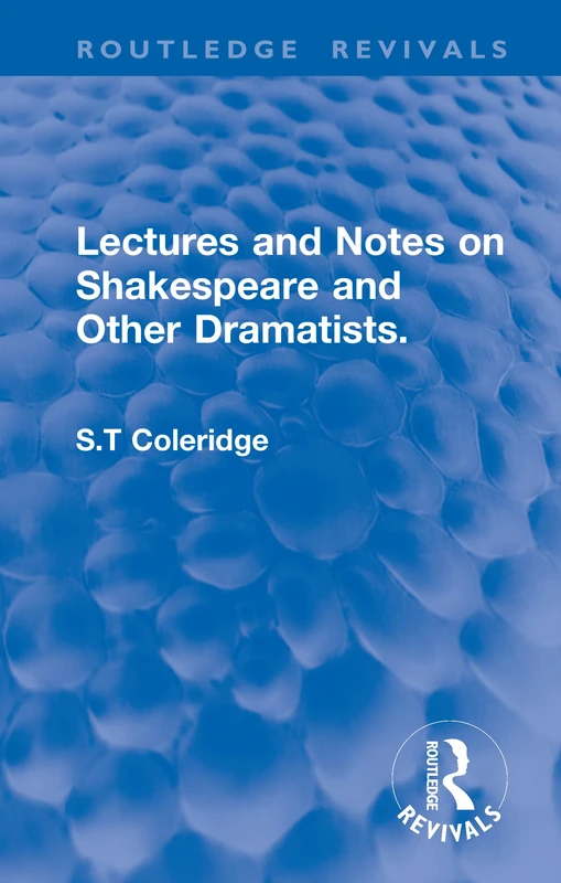Lectures and Notes on Shakespeare and Other Dramatists. (Routledge Revivals)