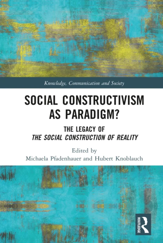 Social Constructivism as Paradigm?: The Legacy of The Social Construction of Reality (Knowledge, Communication and Society)
