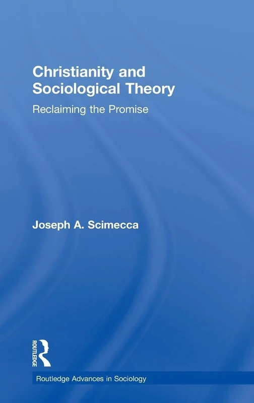 Christianity and Sociological Theory: Reclaiming the Promise (Routledge Advances in Sociology)