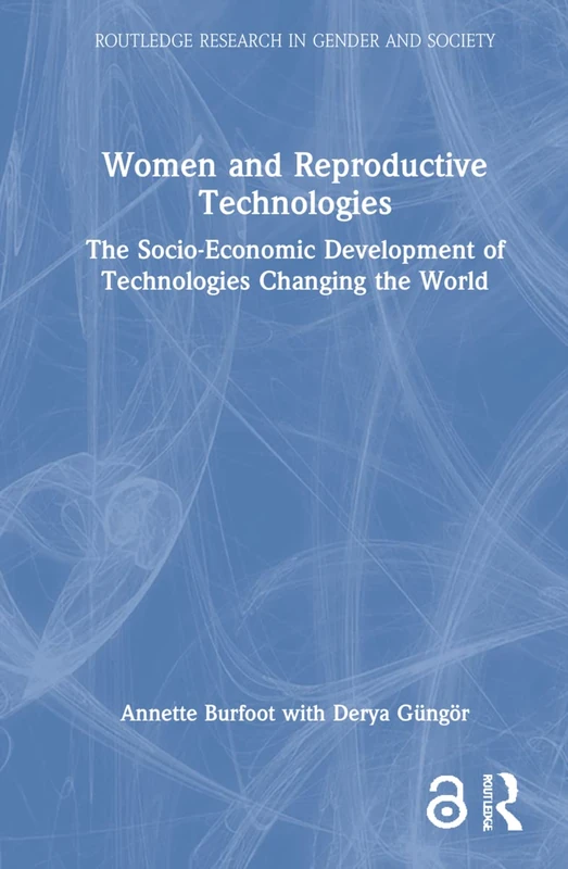 Women and Reproductive Technologies: The Socio-Economic Development of Technologies Changing the World (Routledge Research in Gender and Society)