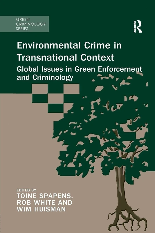 Environmental Crime in Transnational Context: Global Issues in Green Enforcement and Criminology (Green Criminology)