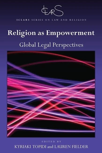 Religion as Empowerment: Global legal perspectives (ICLARS Series on Law and Religion)