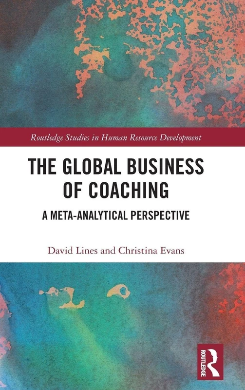 The Global Business of Coaching: A Meta-Analytical Perspective (Routledge Studies in Human Resource Development)