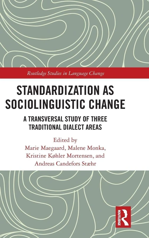 Standardization as Sociolinguistic Change: A Transversal Study of Three Traditional Dialect Areas (Routledge Studies in Language Change)