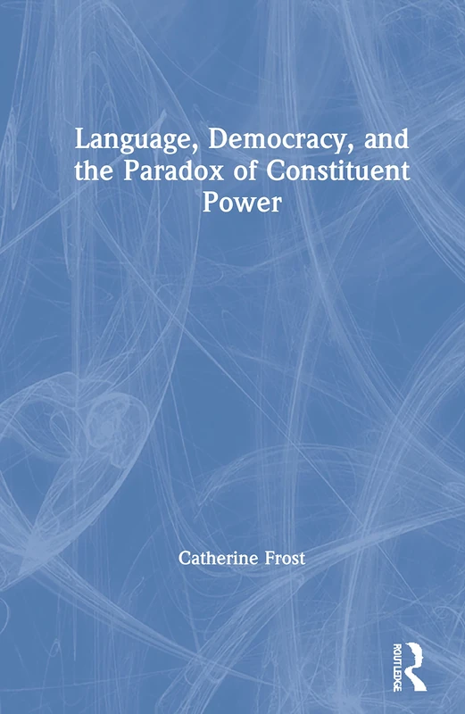 Language, Democracy, and the Paradox of Constituent Power: Declarations of Independence in Comparative Perspective
