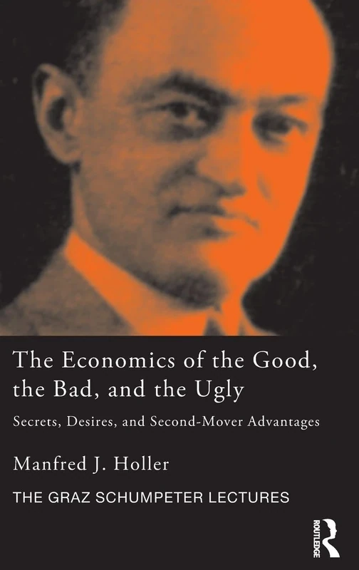 The Economics of the Good, the Bad and the Ugly: Secrets, Desires, and Second-Mover Advantages (The Graz Schumpeter Lectures) - Image 1