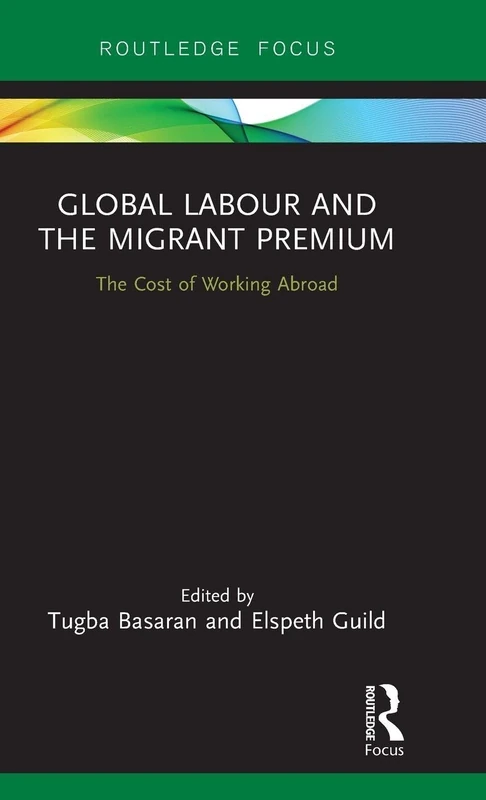 Global Labour and the Migrant Premium: The Cost of Working Abroad (Routledge Studies in Liberty and Security)