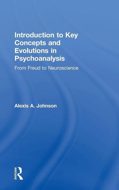 Introduction to Key Concepts and Evolutions in Psychoanalysis: From Freud to Neuroscience