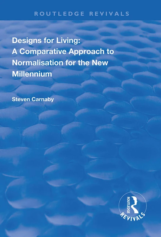 Designs for Living: A Comparative Approach to Normalisation for the New Millennium (Routledge Revivals)
