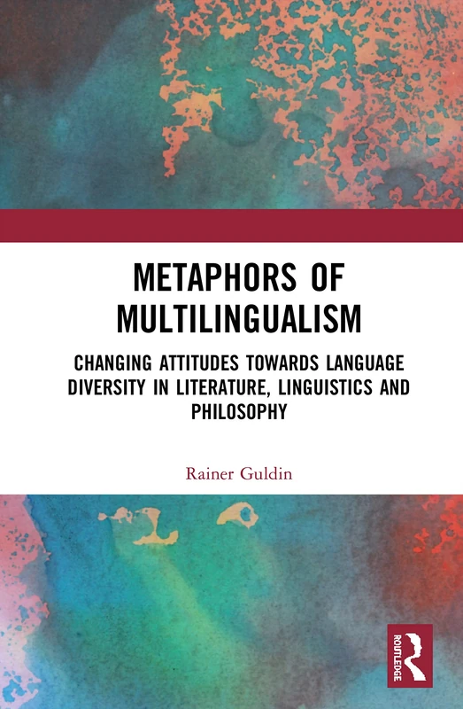 Metaphors of Multilingualism: Changing Attitudes towards Language Diversity in Literature, Linguistics and Philosophy - Image 1