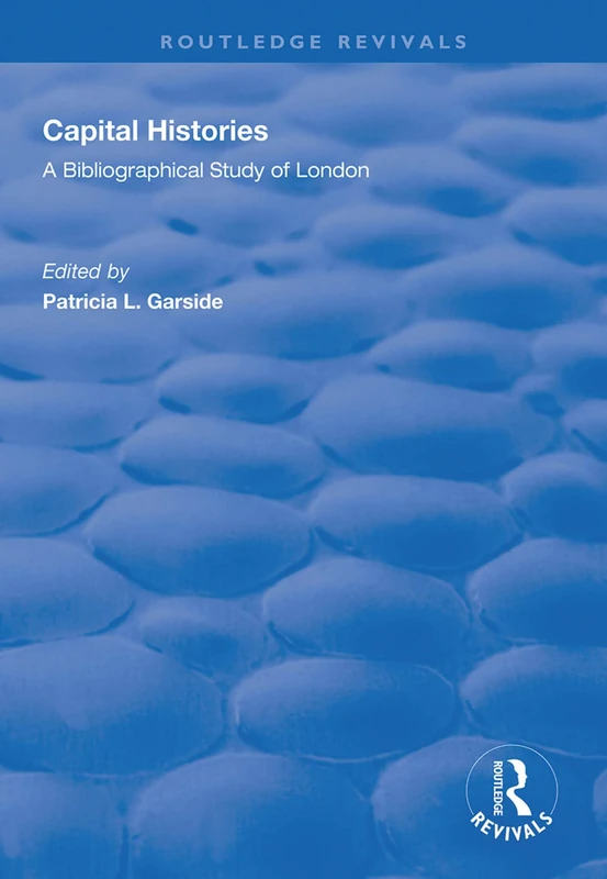 Capital Histories: A Bibliographical Study of London (Routledge Revivals)