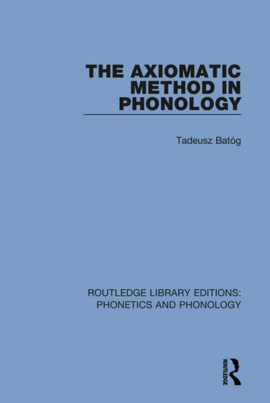 The Axiomatic Method in Phonology: 1 (Routledge Library Editions: Phonetics and Phonology)