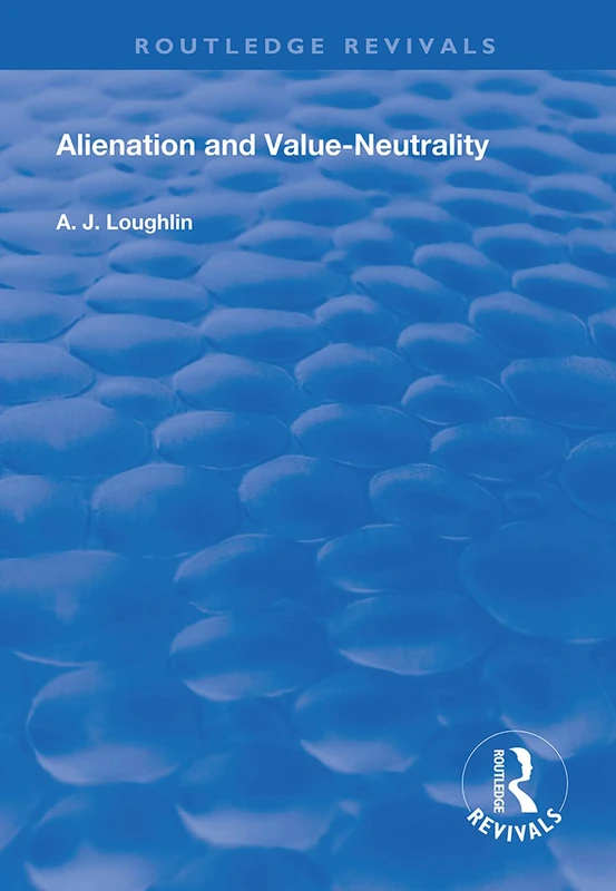 Alienation and Value-Neutrality (Routledge Revivals) - Image 1
