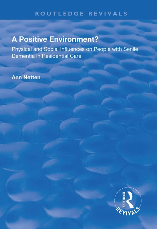 Physical and Social Influences on People with Senile Dementia in Residential Care: Physical and Social Influences on People with Senile Dementia in Residential Care (Routledge Revivals)
