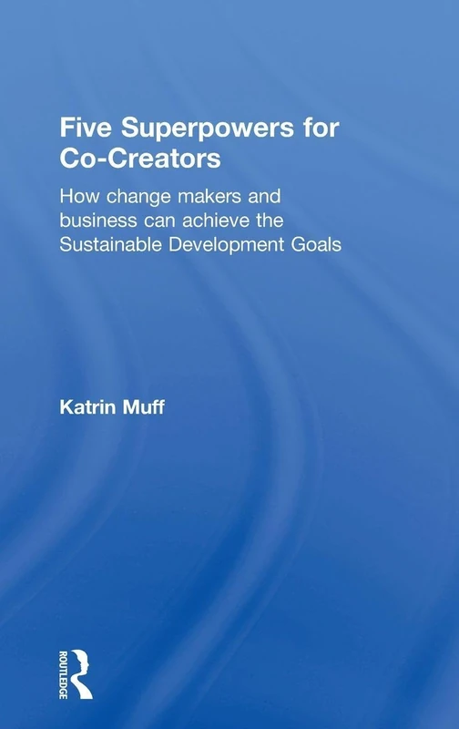 Five Superpowers for Co-Creators: How change makers and business can achieve the Sustainable Development Goals